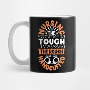 Nursing the handcuffed - correctional nurse Mug